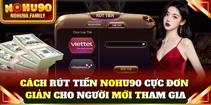 Cách rút tiền Nohu90 cực đơn giản cho người mới tham gia