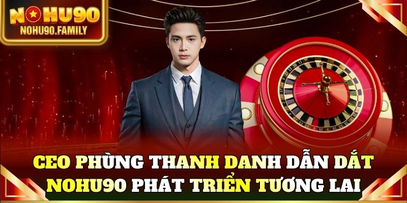 CEO Phùng Thanh Danh dẫn dắt chiến lược phát triển tương lai
