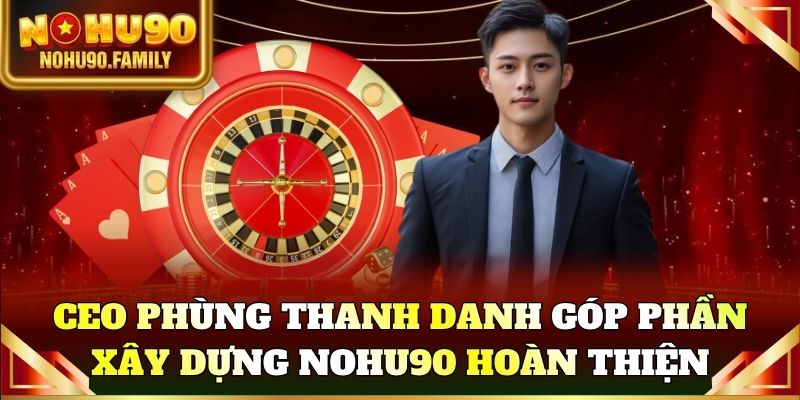 CEO Phùng Thanh Danh góp phần xây dựng hệ thống hoàn thiện