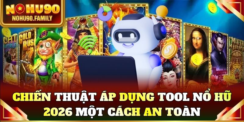 Chiến thuật áp dụng tool nổ hũ 2026 một cách an toàn