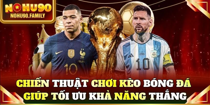 Chiến thuật chơi kèo bóng đá giúp tối ưu khả năng thắng
