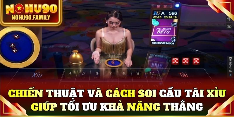 Chiến thuật và cách soi cầu tài xỉu giúp tối ưu khả năng thắng