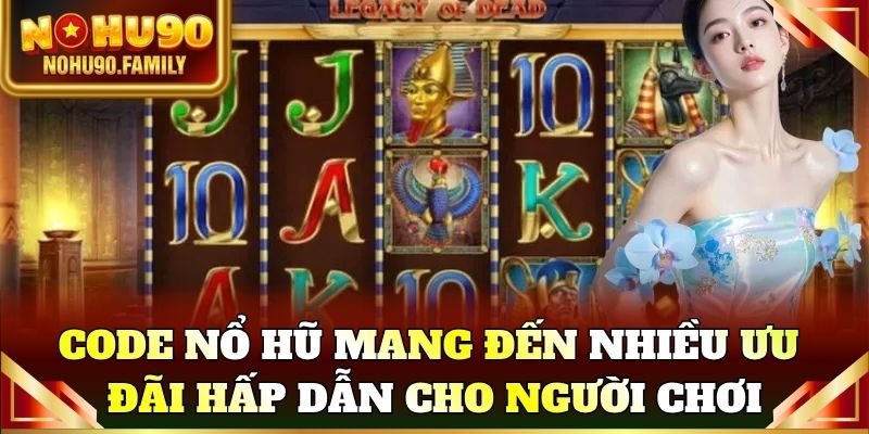 Code nổ hũ mang đến nhiều ưu đãi hấp dẫn cho người chơi