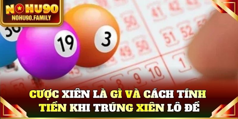 Cược xiên là gì và cách tính tiền khi trúng xiên lô đề