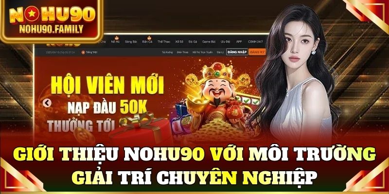Giới thiệu Nohu90 với môi trường giải trí chuyên nghiệp