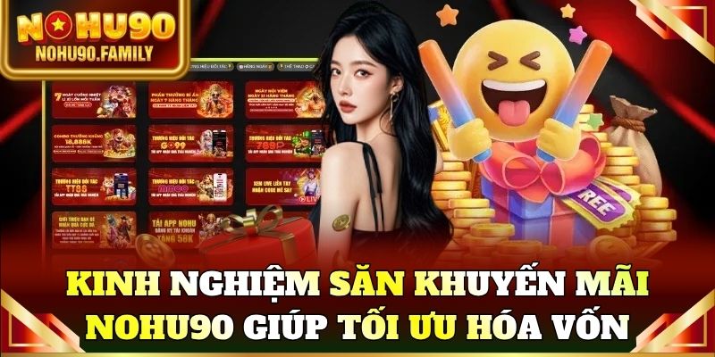Kinh nghiệm săn khuyến mãi Nohu90 giúp tối ưu hóa vốn khởi nghiệp