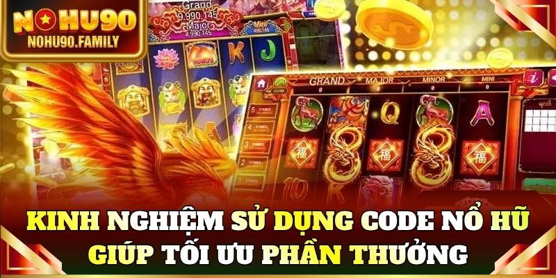 Kinh nghiệm sử dụng Code nổ hũ giúp tối ưu phần thưởng