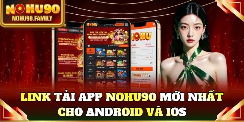 Link tải app Nohu90 mới nhất cho Android và IOS không qua trung gian