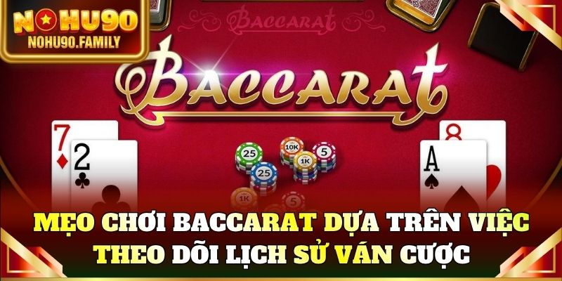 Mẹo chơi Baccarat dựa trên việc theo dõi lịch sử ván cược