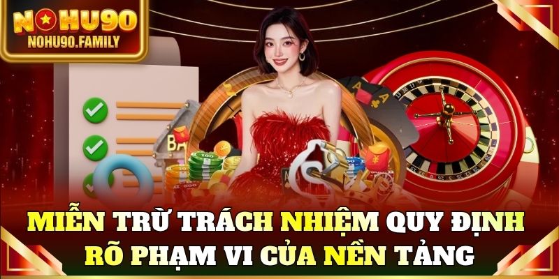 Miễn trừ trách nhiệm Nohu90 quy định rõ phạm vi trách nhiệm của nền tảng