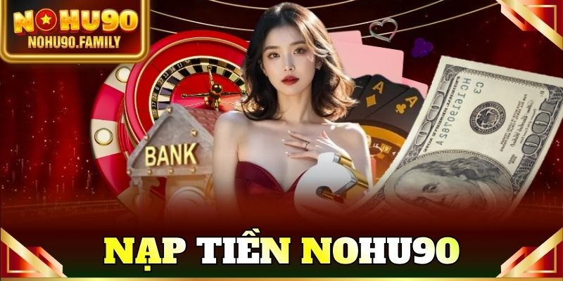 nạp tiền nohu90