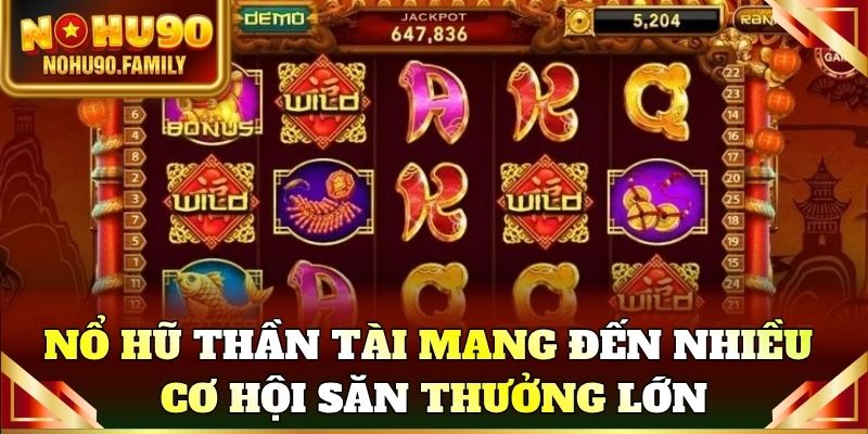 Nổ hũ thần tài mang đến nhiều cơ hội săn thưởng lớn