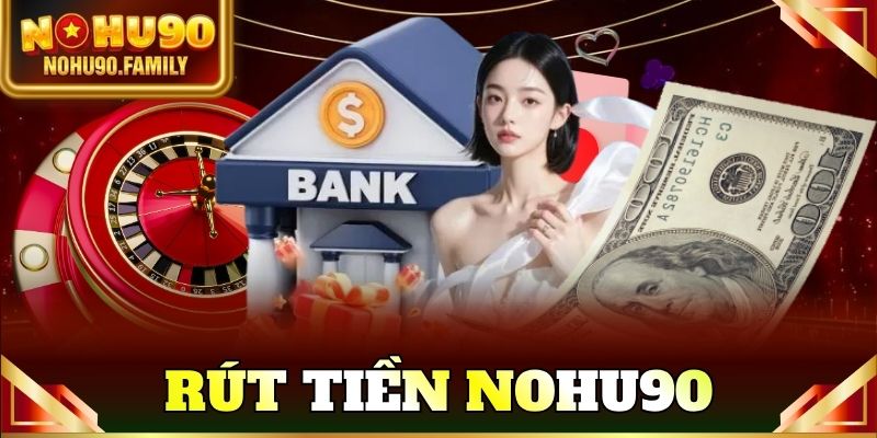Rút tiền nohu90