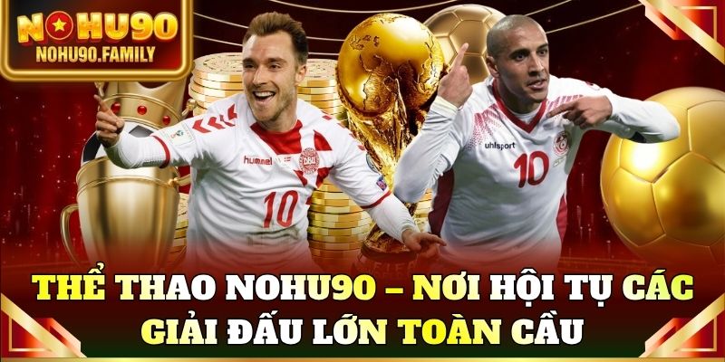 Thể thao Nohu90 – Nơi hội tụ các giải đấu lớn toàn cầu