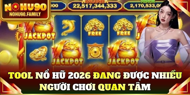 Tool nổ hũ 2026 đang được nhiều người chơi quan tâm